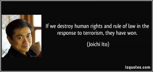 ... rule of law in the response to terrorism, they have won. - Joichi Ito