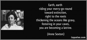 Earth, earth riding your merry-go-round toward extinction, right to ...