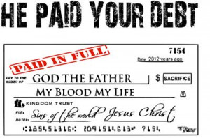 God paid the debt - The debt was sin, Ezekiel 18:20 The soul who sins ...