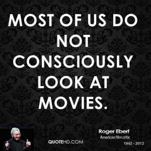 Roger Ebert Movies Quotes