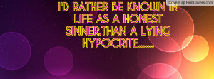 RATHER BE KNOWN IN LIFE AS A HONESTSINNER,THAN A LYING HYPOCRITE ...