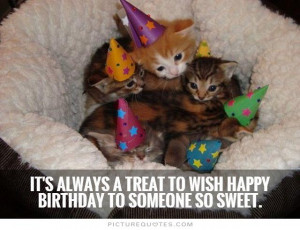 ... treat to wish happy birthday to someone so sweet Picture Quote #1