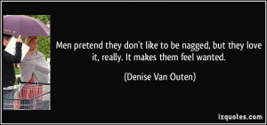 ... they love it, really. It makes them feel wanted. - Denise Van Outen