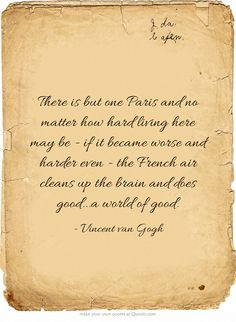 There is but one Paris and no matter how hard living here may be - if ...