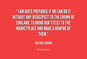 File Name : quote-Wilfrid-Laurier-i-am-quite-prepared-if-we-can-77854 ...