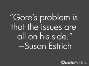 susan estrich quotes gore s problem is that the issues are all on his ...