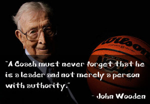Coach must never forget that he is a leader and not merely a person ...