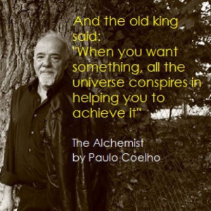 all the universe conspires.... Paolo Coelho