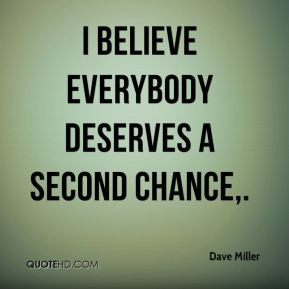 Deserve A Second Chance Quotes I believe everybody deserves a