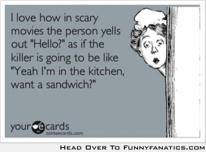 love how in scary movies…