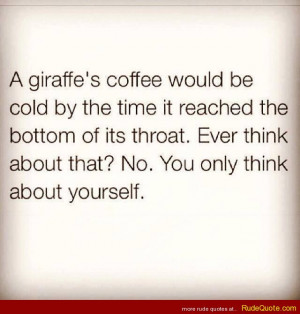 giraffe’s coffee would be cold by the time it reaches the bottom ...