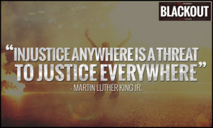 Injustice Anywhere is a Threat to Justice Everywhere” Martin Luther ...