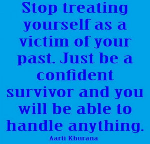 Survivor vs. victim mentality. Learn from the past and live for the ...