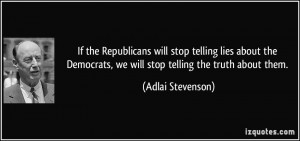 If the Republicans will stop telling lies about the Democrats, we will ...