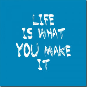 canvasdoek quote life is what you make it quotes inspireren het leven ...