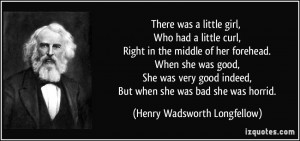 ... she was good, She was very good indeed, But when she was bad she was