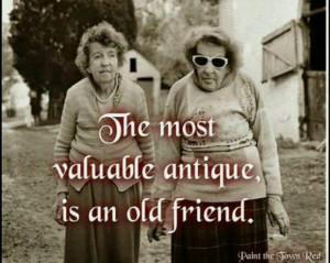 The most valuable antique, is an old friend ~ best quotes & sayings