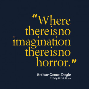 Quotes Picture: where there is no imagination there is no horror