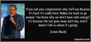 quote-if-you-ask-your-congressman-why-he-ll-say-because-it-s-hard-it-s ...