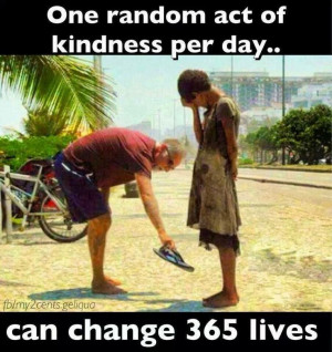 One random act of kindness a day can change 365 peoples lives. What an ...
