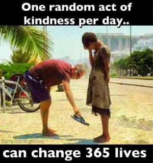 One random act of kindness a day can change 365 peoples lives. What an ...