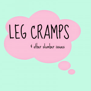Leg cramps & other slumber issues