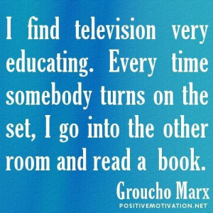 find television very educating. every time somebody turns on the set ...