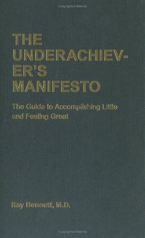 The Underachiever's Manifesto: The Guide to Accomplishing Little and ...