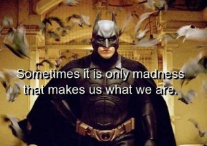 Batman, quotes, sayings, madness, true, wisdom