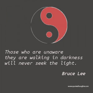 Nice motivatinal thoughts quotes bruce lee unaware seek darkness light