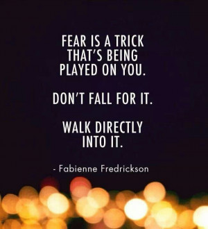 Be fearless.....