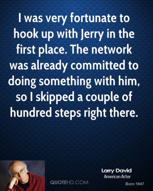 was very fortunate to hook up with Jerry in the first place. The ...