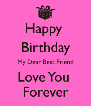 Happy Birthday My Dear Best Friend Love You Forever