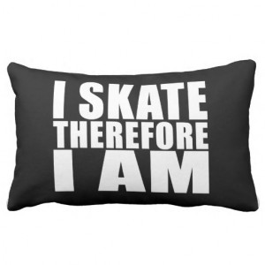 Funny Skaters Quotes Jokes I Skate Therefore I am Throw Pillow