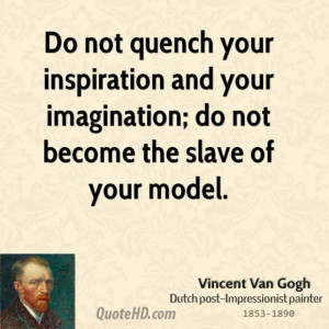 Vincent van gogh artist do not quench your inspiration and your
