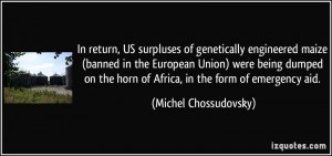 In return, US surpluses of genetically engineered maize (banned in the ...