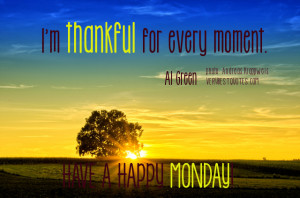 ... is a thankful quote and picture for today. You Have a great Monday