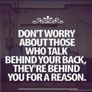 ... #24 – Don’t worry about those who talk behind your back they