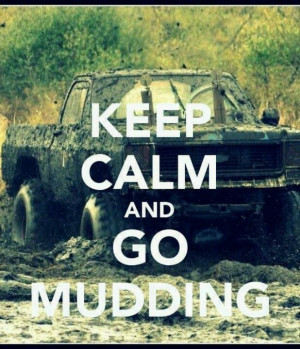 Keep calm and go muddingCountry Kinda, Country Girls, Fun Stuff, Kinda ...