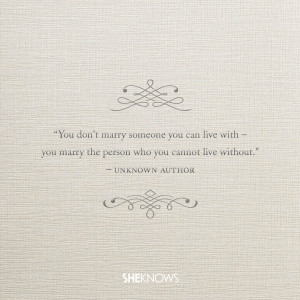 ... you marry the person who you cannot live without.