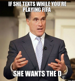 IF SHE TEXTS WHILE YOU'RE PLAYING FIFA, SHE WANTS THE D