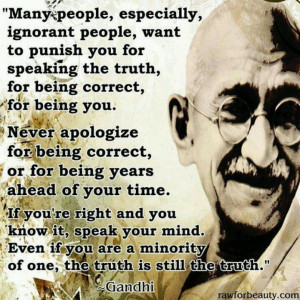 Always speak your mind.... love this! Ghandi is a true inspiration to ...