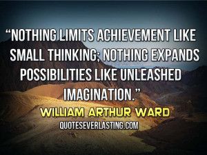 ... Expands Possibilities Like Unleashed Imaginition - William Arthur Ward