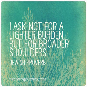 ... lighter burden, but for broader shoulders.