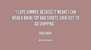 love summer. Because it means I can wear a bikini top and shorts ...