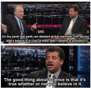 ... about science is that it’s true whether or not you believe in it