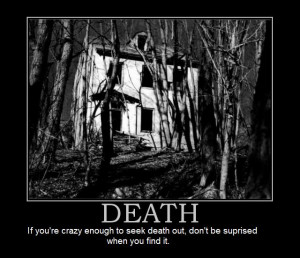 Show caution when seeking out the dead....you may find them!