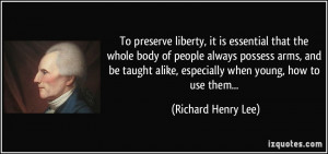 To preserve liberty, it is essential that the whole body of people ...