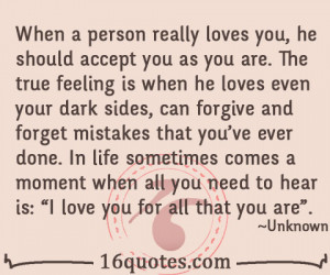 ... really loves you he should accept you as you are the true feeling
