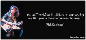 ... my 40th year in the entertainment business. - Rick Derringer